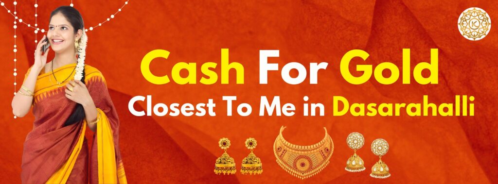 Cash for gold closest to me in Dasarahalli