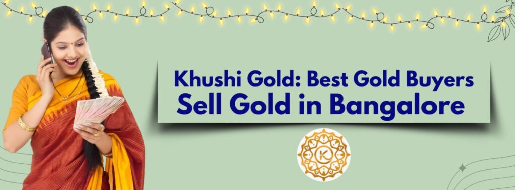 Sell Gold Bangalore Khushi Gold Company