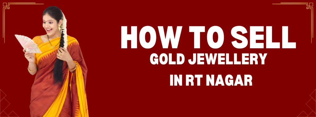 Gold Jewellery RT Nagar Selling Guide