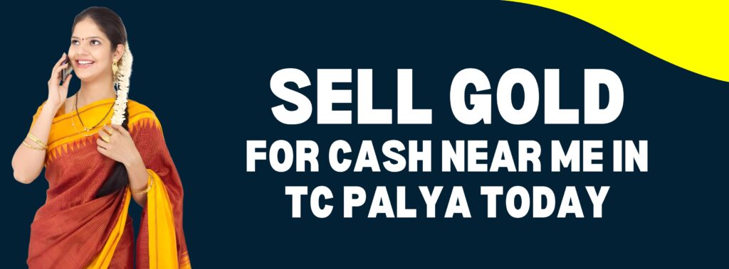 Sell Gold for Cash Near Me in TC PALYA Get Instant Payment