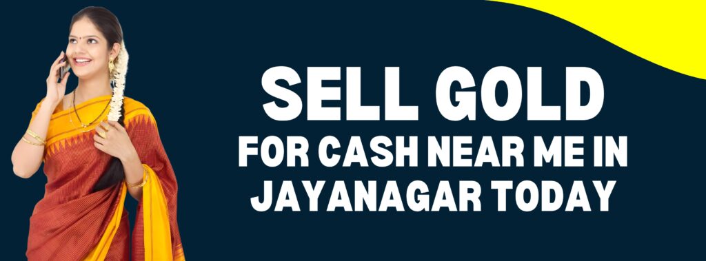Sell Gold for Cash Near Me in JAYANAGAR